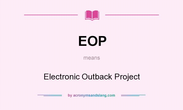What does EOP mean? It stands for Electronic Outback Project