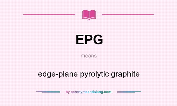 What does EPG mean? It stands for edge-plane pyrolytic graphite
