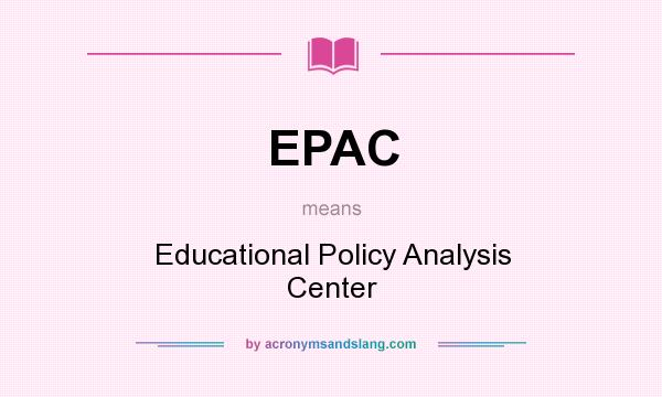 What does EPAC mean? It stands for Educational Policy Analysis Center