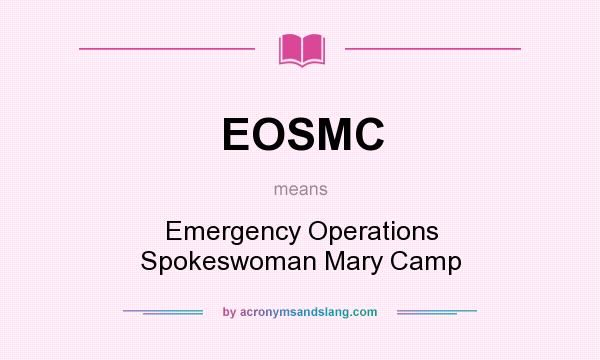 What does EOSMC mean? It stands for Emergency Operations Spokeswoman Mary Camp