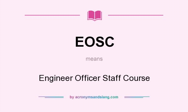 What does EOSC mean? It stands for Engineer Officer Staff Course