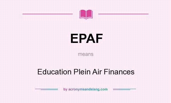 What does EPAF mean? It stands for Education Plein Air Finances