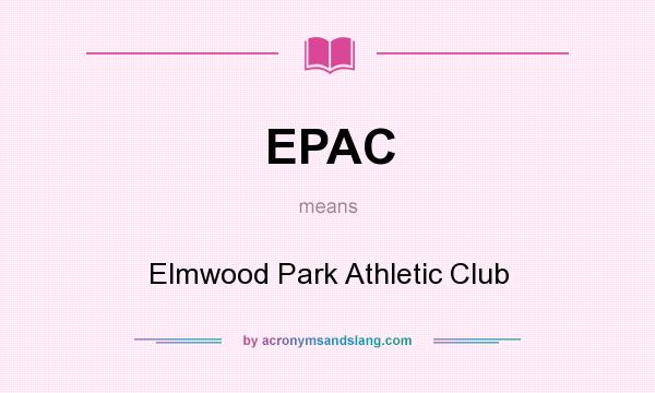 What does EPAC mean? It stands for Elmwood Park Athletic Club