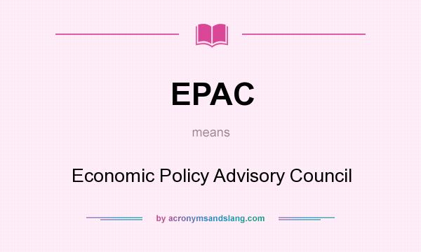 What does EPAC mean? It stands for Economic Policy Advisory Council