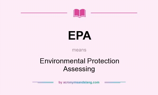 What does EPA mean? It stands for Environmental Protection Assessing