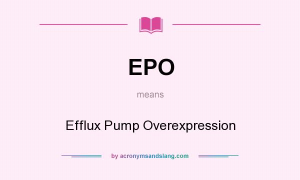 What does EPO mean? It stands for Efflux Pump Overexpression