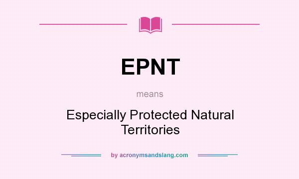 What does EPNT mean? It stands for Especially Protected Natural Territories