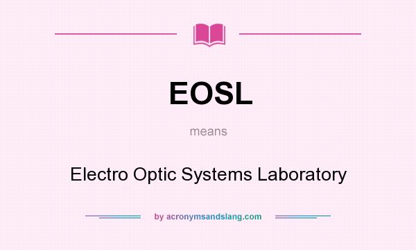 What does EOSL mean? It stands for Electro Optic Systems Laboratory
