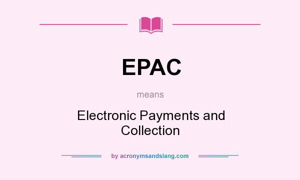 What does EPAC mean? It stands for Electronic Payments and Collection