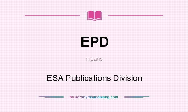 What does EPD mean? It stands for ESA Publications Division