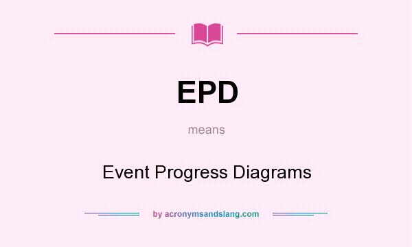 What does EPD mean? It stands for Event Progress Diagrams