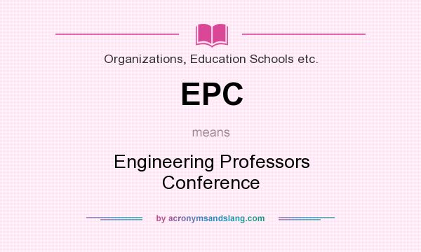What does EPC mean? It stands for Engineering Professors Conference
