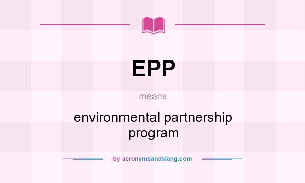What does EPP mean? It stands for environmental partnership program
