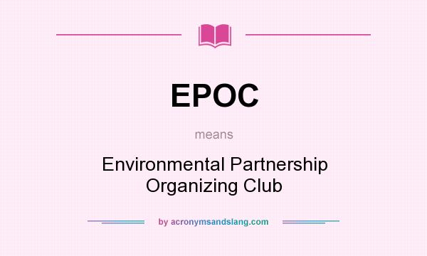 What does EPOC mean? It stands for Environmental Partnership Organizing Club