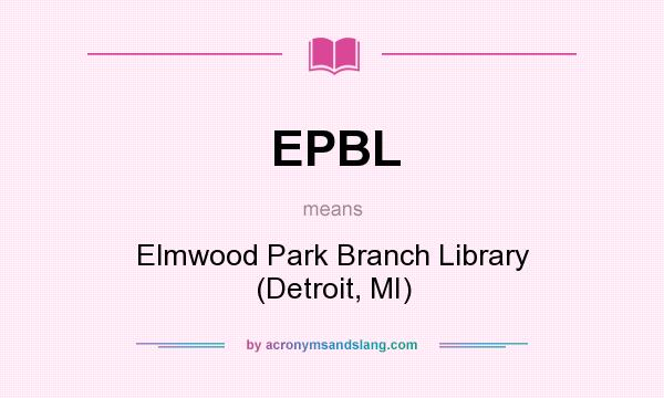 What does EPBL mean? It stands for Elmwood Park Branch Library (Detroit, MI)