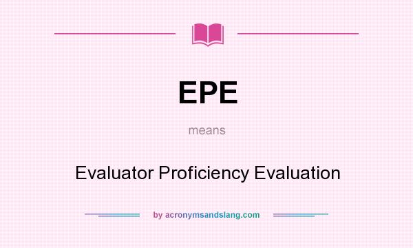 What does EPE mean? It stands for Evaluator Proficiency Evaluation