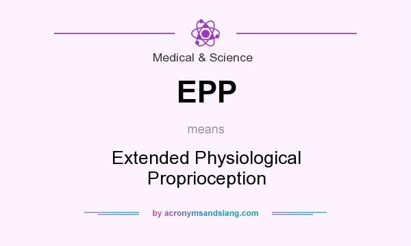 What does EPP mean? It stands for Extended Physiological Proprioception