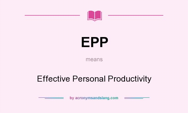 What does EPP mean? It stands for Effective Personal Productivity