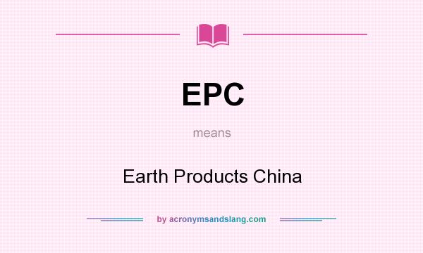 What does EPC mean? It stands for Earth Products China