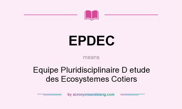 What does EPDEC mean? It stands for Equipe Pluridisciplinaire D etude des Ecosystemes Cotiers