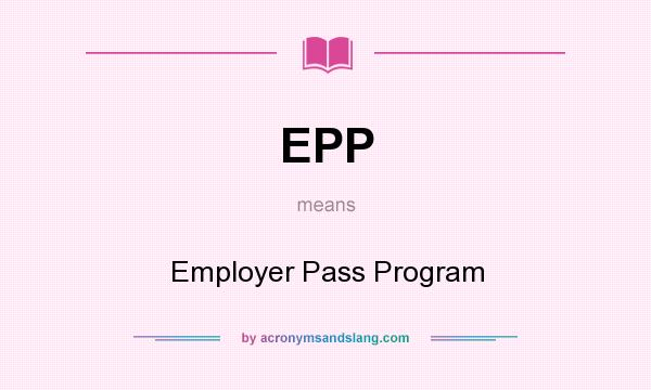 What does EPP mean? It stands for Employer Pass Program