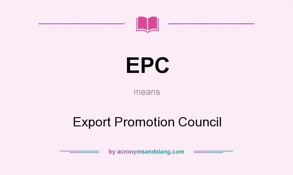 What does EPC mean? It stands for Export Promotion Council