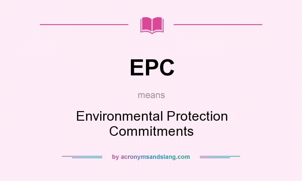 What does EPC mean? It stands for Environmental Protection Commitments