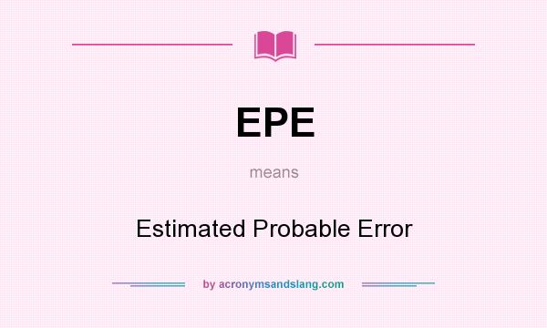What does EPE mean? It stands for Estimated Probable Error