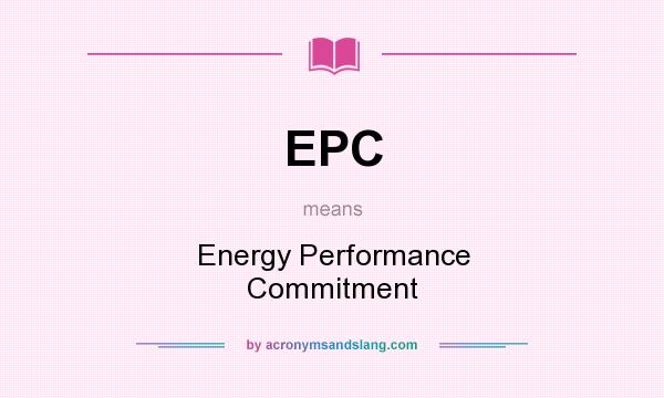What does EPC mean? It stands for Energy Performance Commitment