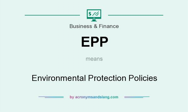 What does EPP mean? It stands for Environmental Protection Policies