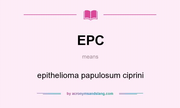 What does EPC mean? It stands for epithelioma papulosum ciprini