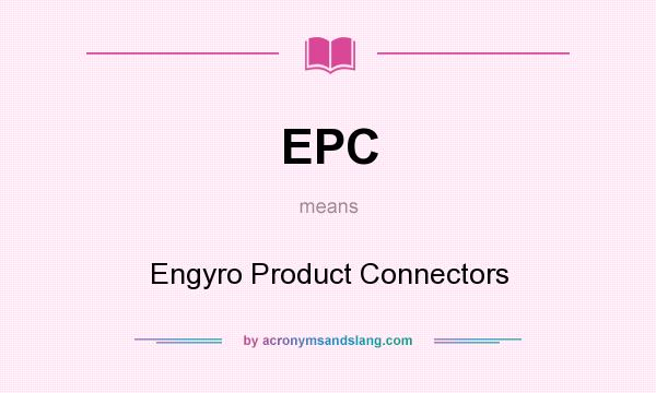 What does EPC mean? It stands for Engyro Product Connectors