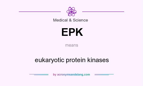 What does EPK mean? It stands for eukaryotic protein kinases
