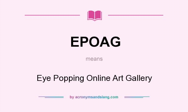 What does EPOAG mean? It stands for Eye Popping Online Art Gallery