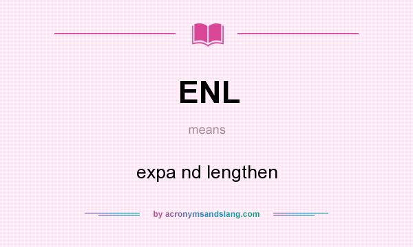 What does ENL mean? It stands for expa nd lengthen