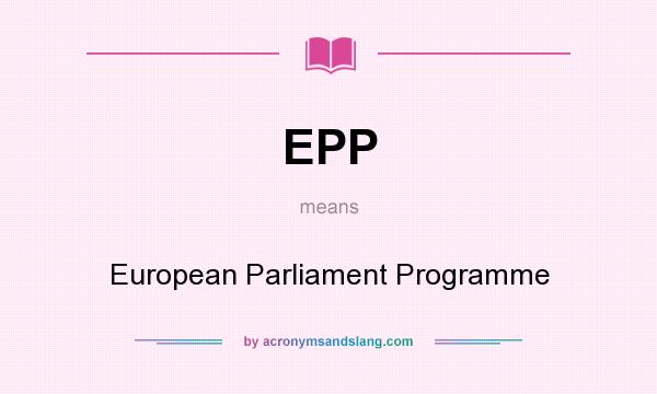 What does EPP mean? It stands for European Parliament Programme