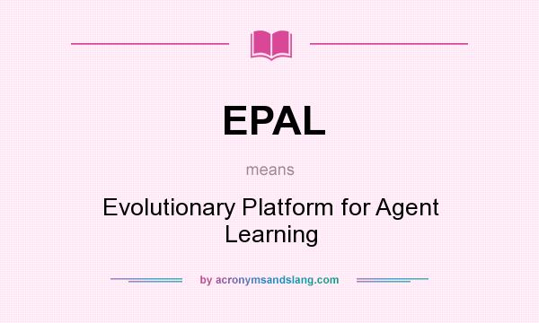 What does EPAL mean? It stands for Evolutionary Platform for Agent Learning