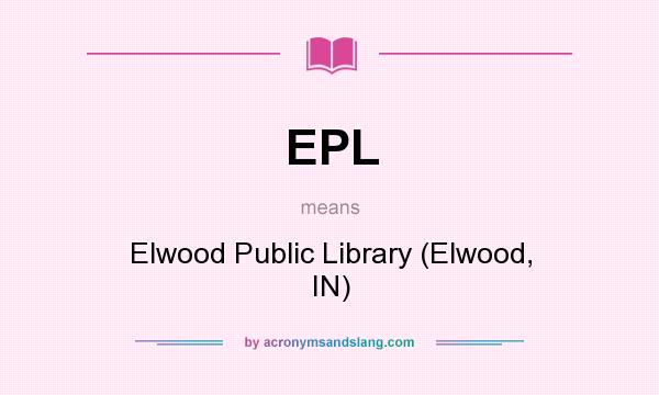 What does EPL mean? It stands for Elwood Public Library (Elwood, IN)