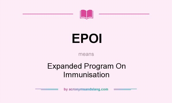 What does EPOI mean? It stands for Expanded Program On Immunisation