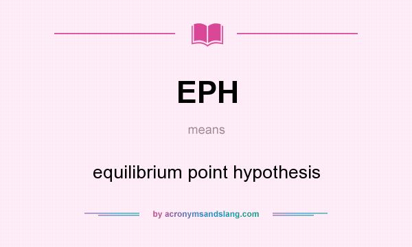 What does EPH mean? It stands for equilibrium point hypothesis