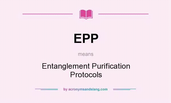 What does EPP mean? It stands for Entanglement Purification Protocols