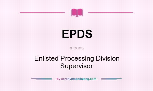 What does EPDS mean? It stands for Enlisted Processing Division Supervisor
