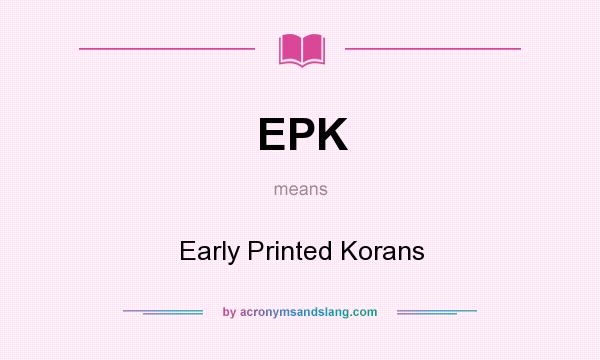 What does EPK mean? It stands for Early Printed Korans