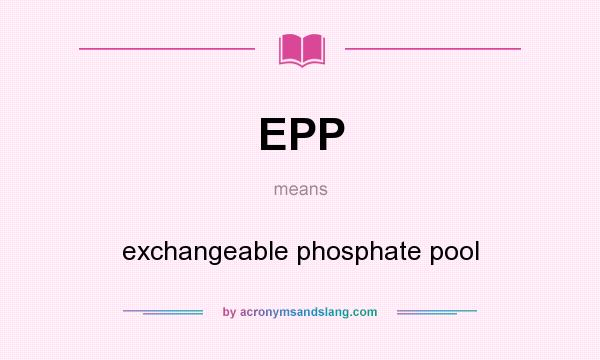 What does EPP mean? It stands for exchangeable phosphate pool