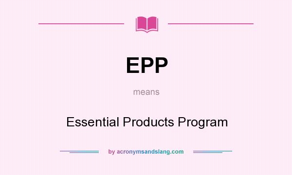 What does EPP mean? It stands for Essential Products Program