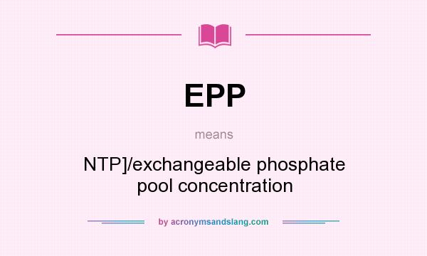 What does EPP mean? It stands for NTP]/exchangeable phosphate pool concentration