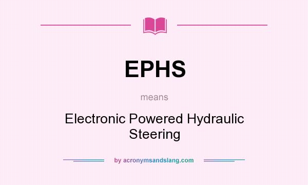 What does EPHS mean? It stands for Electronic Powered Hydraulic Steering