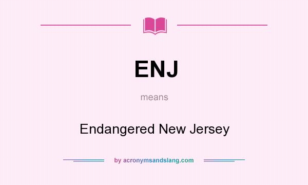 What does ENJ mean? It stands for Endangered New Jersey