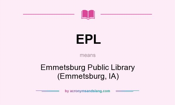 What does EPL mean? It stands for Emmetsburg Public Library (Emmetsburg, IA)