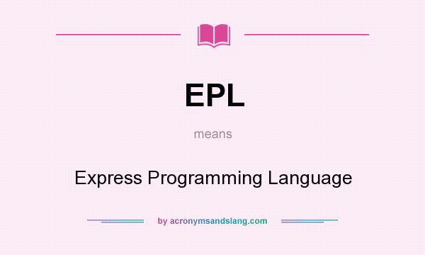 What does EPL mean? It stands for Express Programming Language